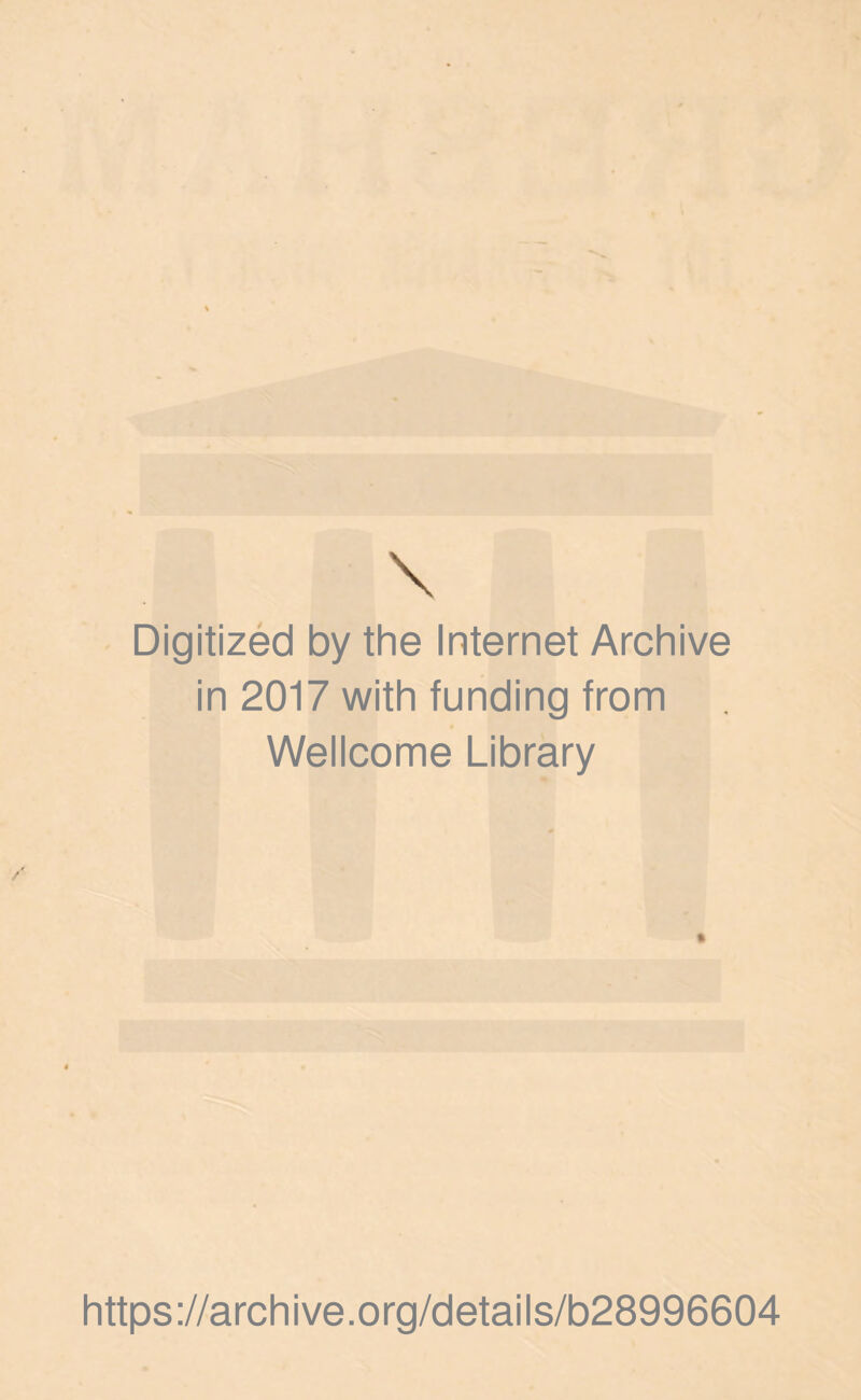 Digitized by the Internet Archive in 2017 with funding from Wellcome Library https://archive.org/details/b28996604