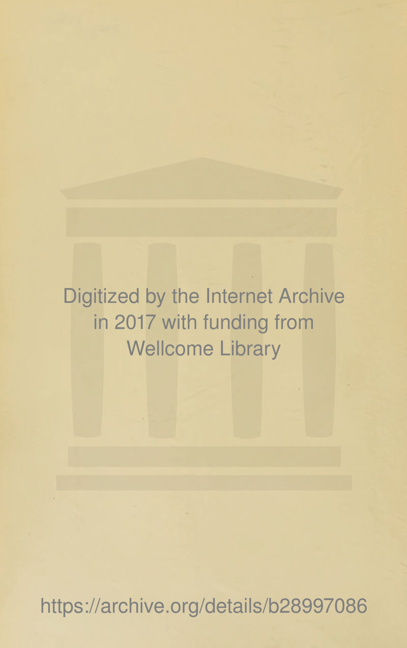 Digitized by the Internet Archive in 2017 with funding from Wellcome Library https://archive.org/details/b28997086