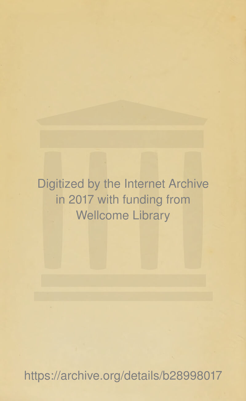 Digitized by the Internet Archive in 2017 with funding from Wellcome Library https://archive.org/details/b28998017