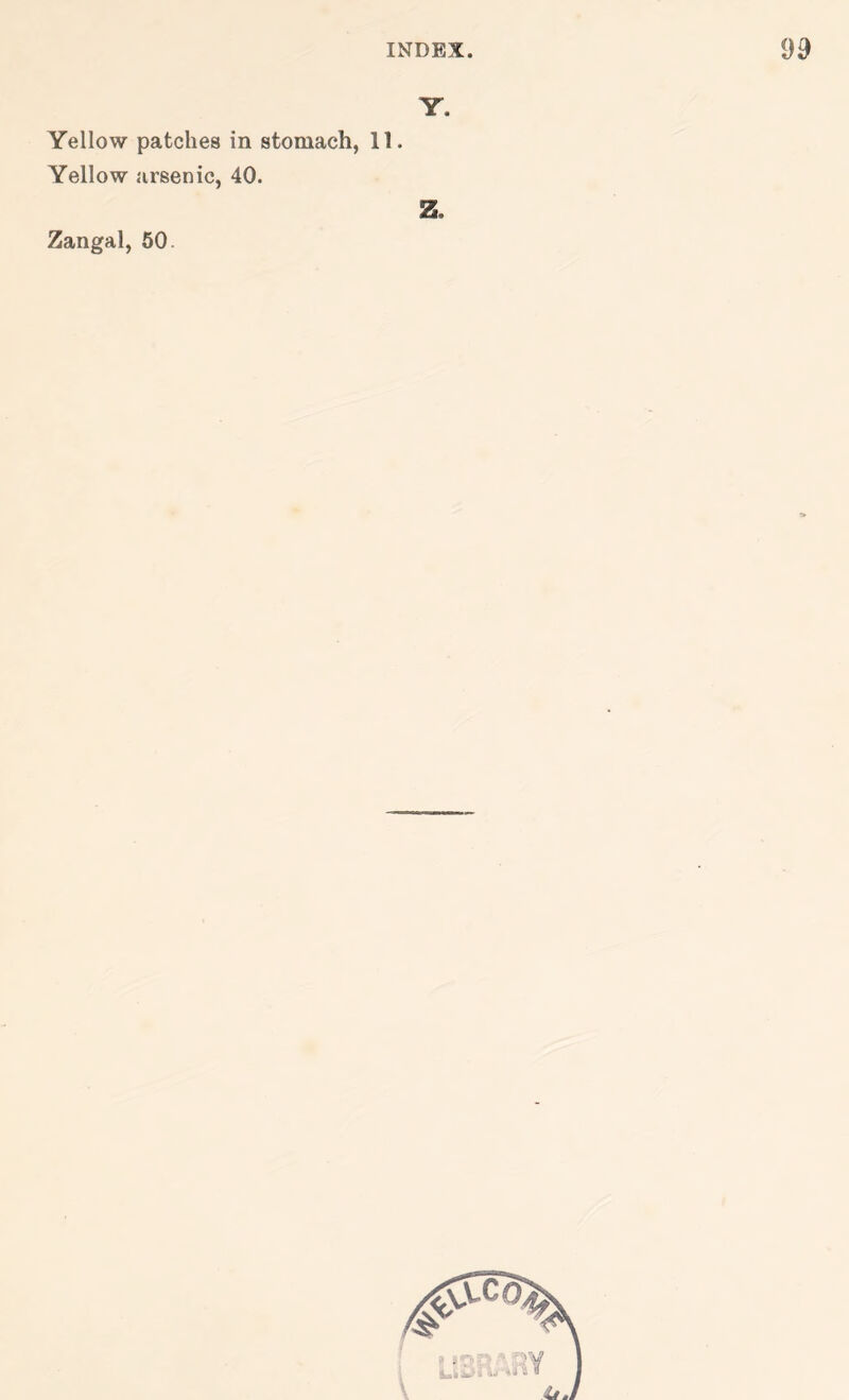 Y. Yellow patches in stomach, 11. Yellow arsenic, 40. Z. Zangal, 50.