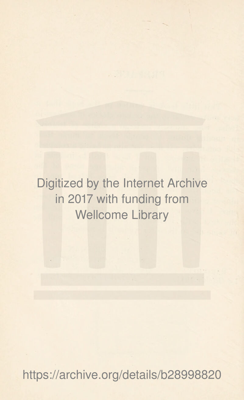 Digitized by the Internet Archive in 2017 with funding from Wellcome Library https://archive.org/details/b28998820