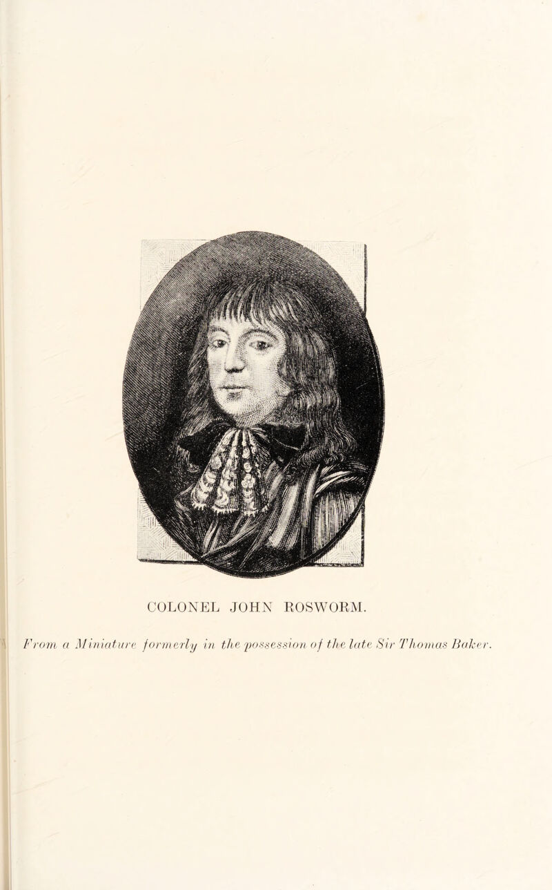 COLONEL JOHN EOSWOKM. ' From a Miniature formerly in the'po-’^session of thelate Sir Thomas Faker.