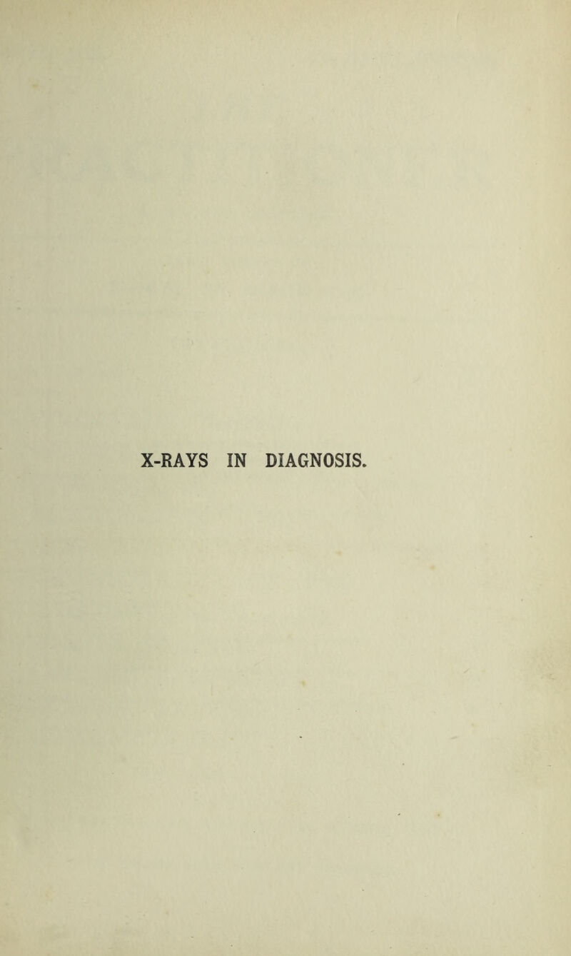 X-RAYS IN DIAGNOSIS.