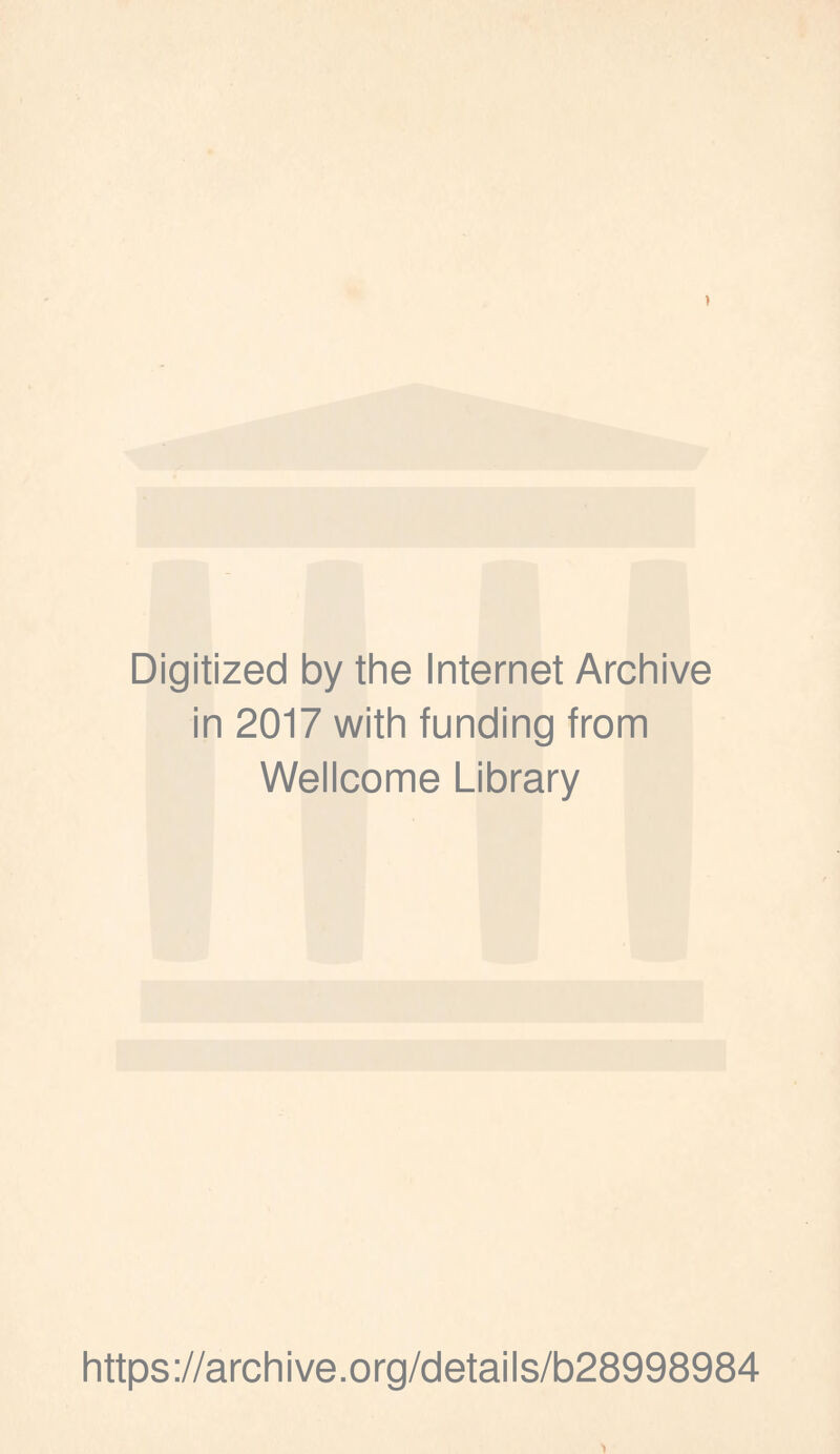 Digitized by the Internet Archive in 2017 with funding from Wellcome Library https://archive.org/details/b28998984