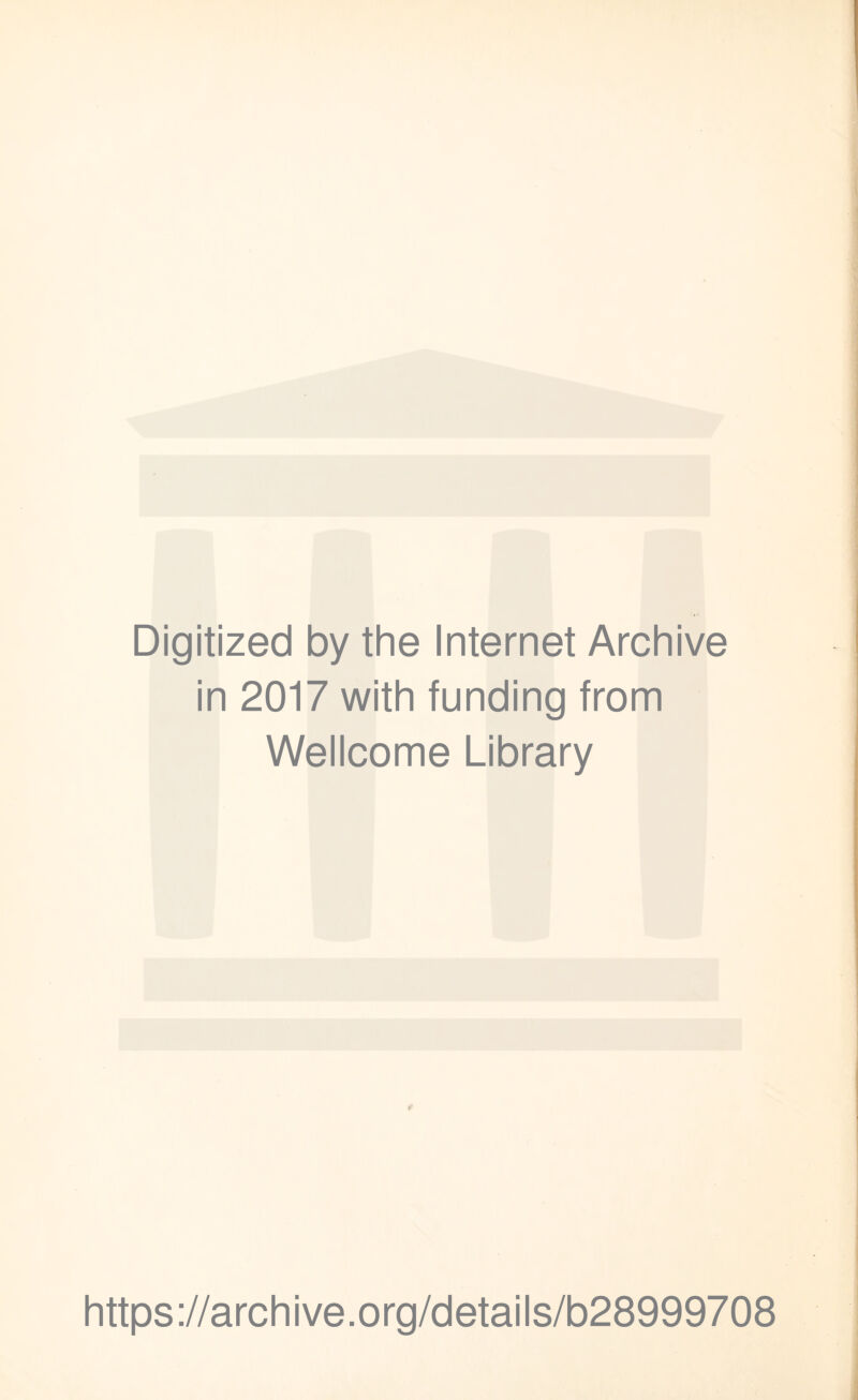 Digitized by the Internet Archive in 2017 with funding from Wellcome Library f https://archive.org/details/b28999708