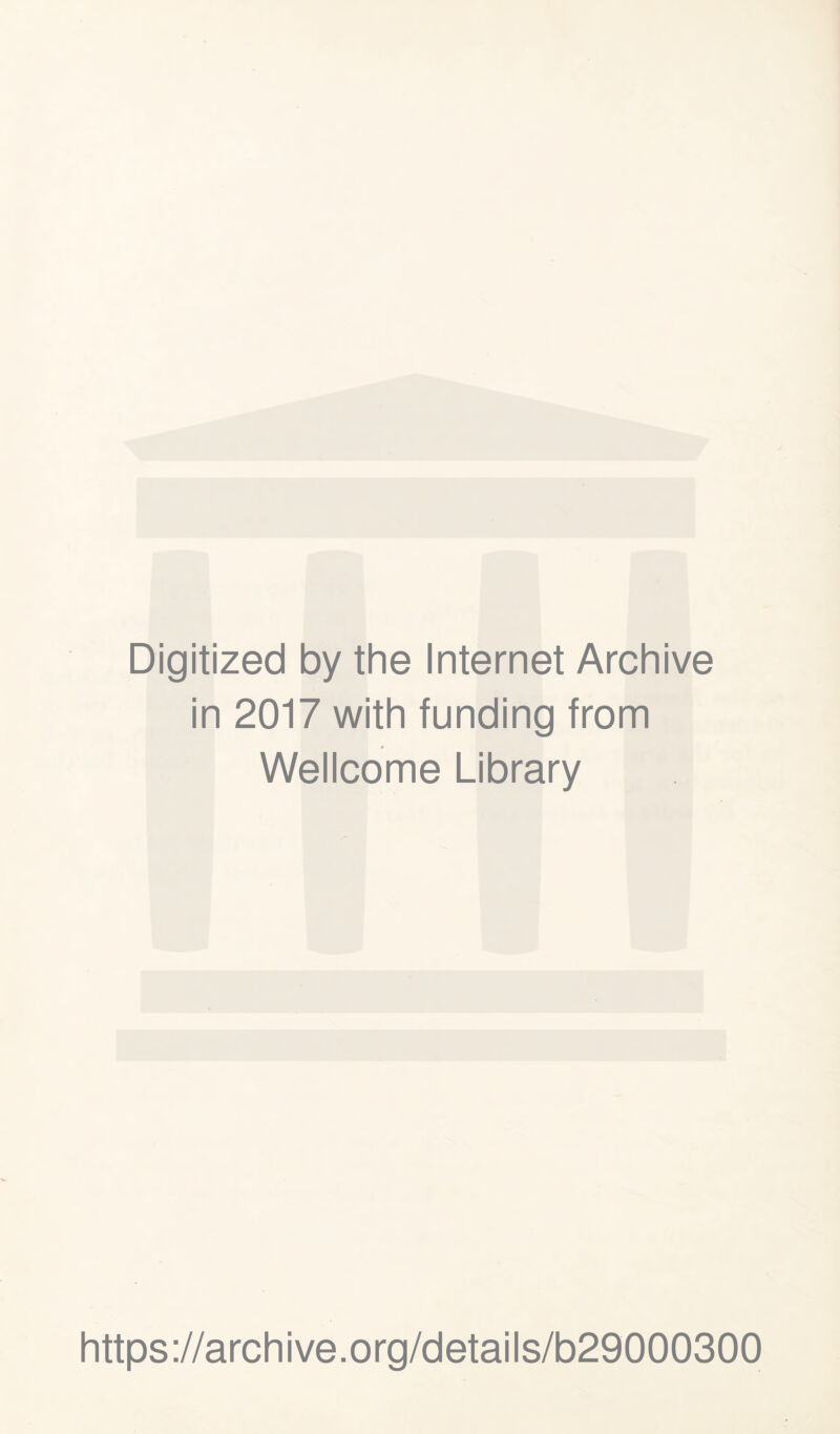 Digitized by the Internet Archive in 2017 with funding from Wellcome Library https://archive.org/details/b29000300