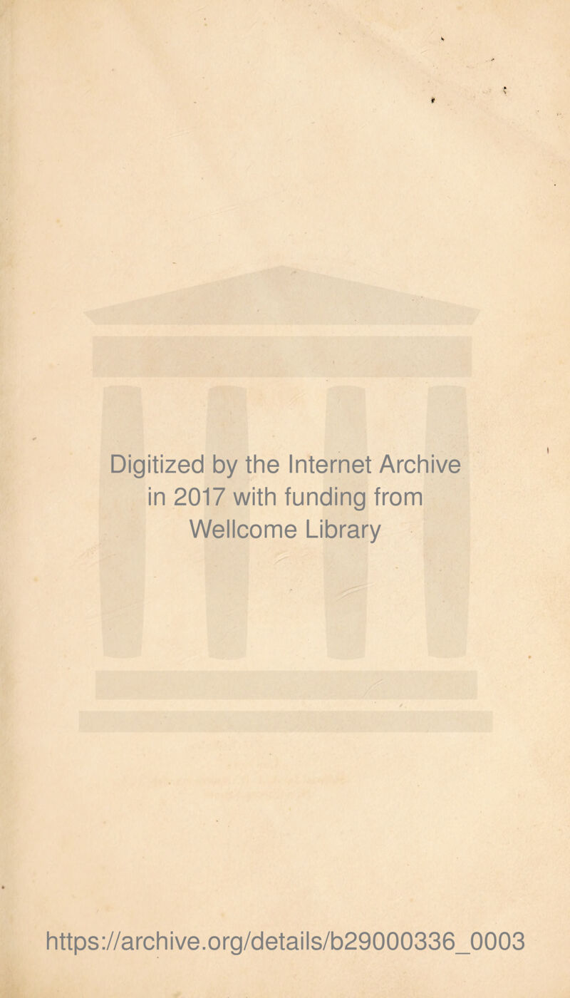 Digitized by the Internet Archive in 2017 with funding from Wellcome Library https://archive.Org/details/b29000336_0003