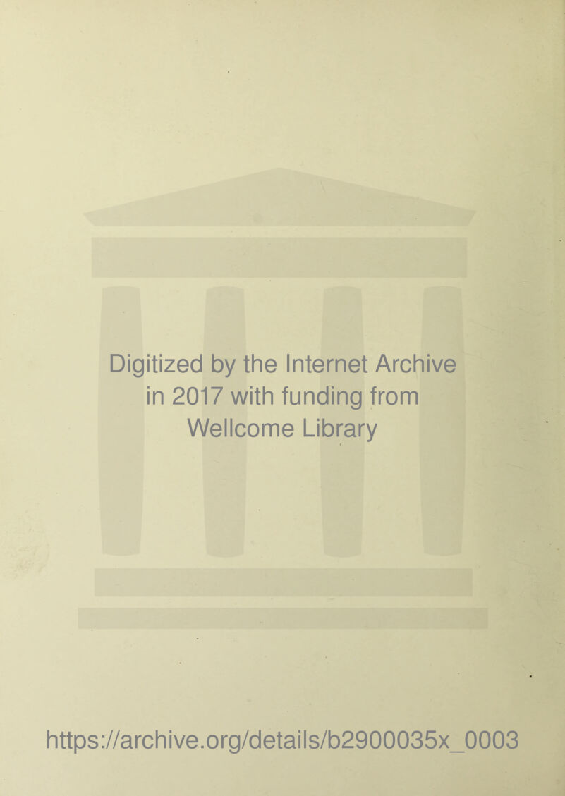 Digitized by the Internet Archive in 2017 with funding from Wellcome Library https://archive.org/details/b2900035x_0003