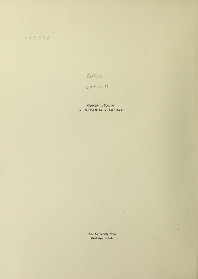 c er^. L . ft Copyright, 1899, by R. HERNDON COMPANY The University Press Cambridge, U.S.A.