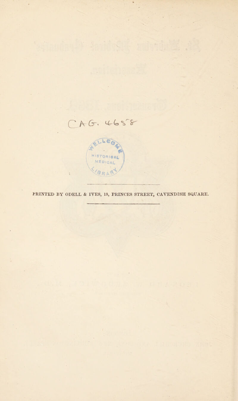 ‘ l\ 6 • 4-4= V S' PRINTED BY ODELL & IVES, 18, PRINCES STREET, CAVENDISH SQUARE.