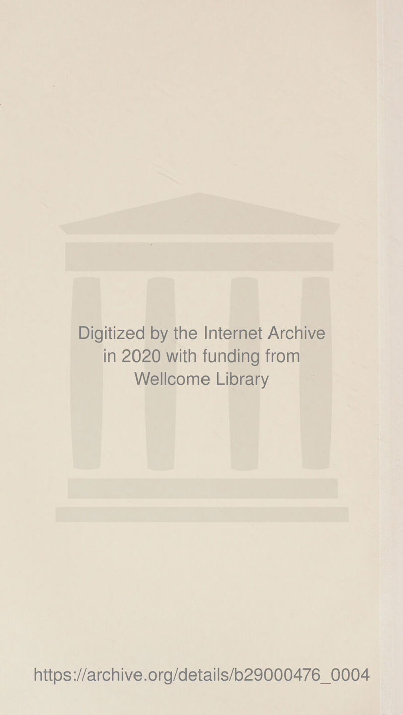 Digitized by the Internet Archive in 2020 with funding from Wellcome Library https://archive.org/details/b29000476_0004