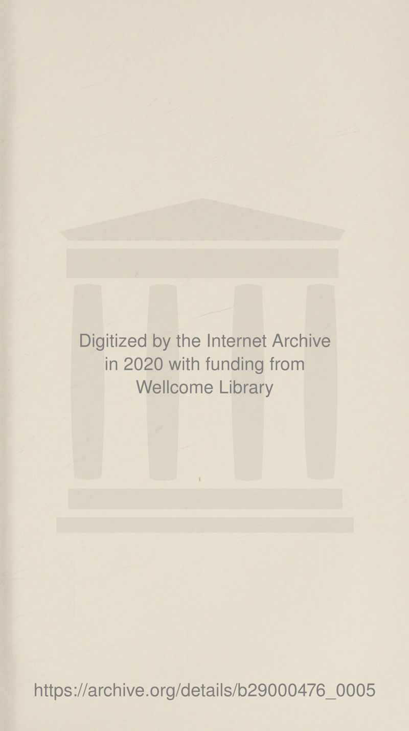Digitized by the Internet Archive in 2020 with funding from Wellcome Library i https://archive.org/details/b29000476_0005