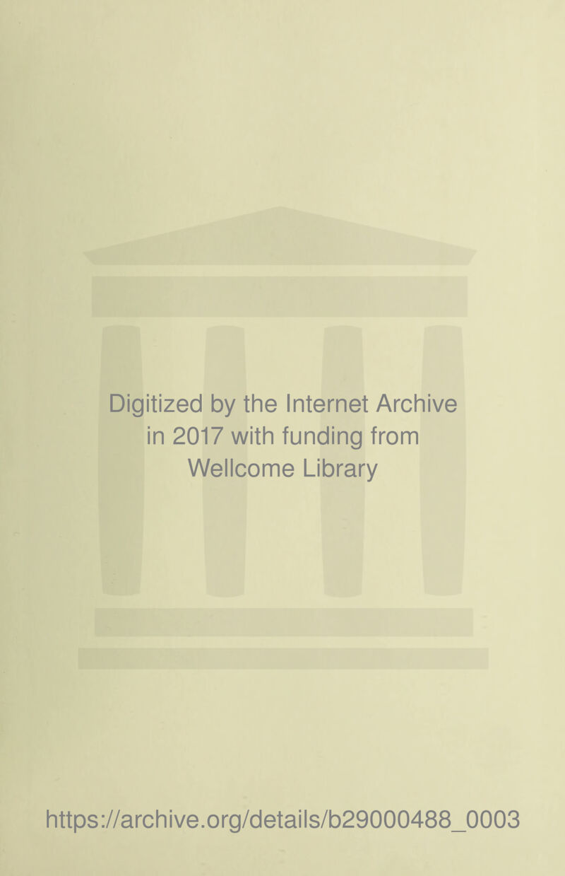 Digitized by the Internet Archive in 2017 with funding from Weiicome Library https://archive.Org/details/b29000488_0003