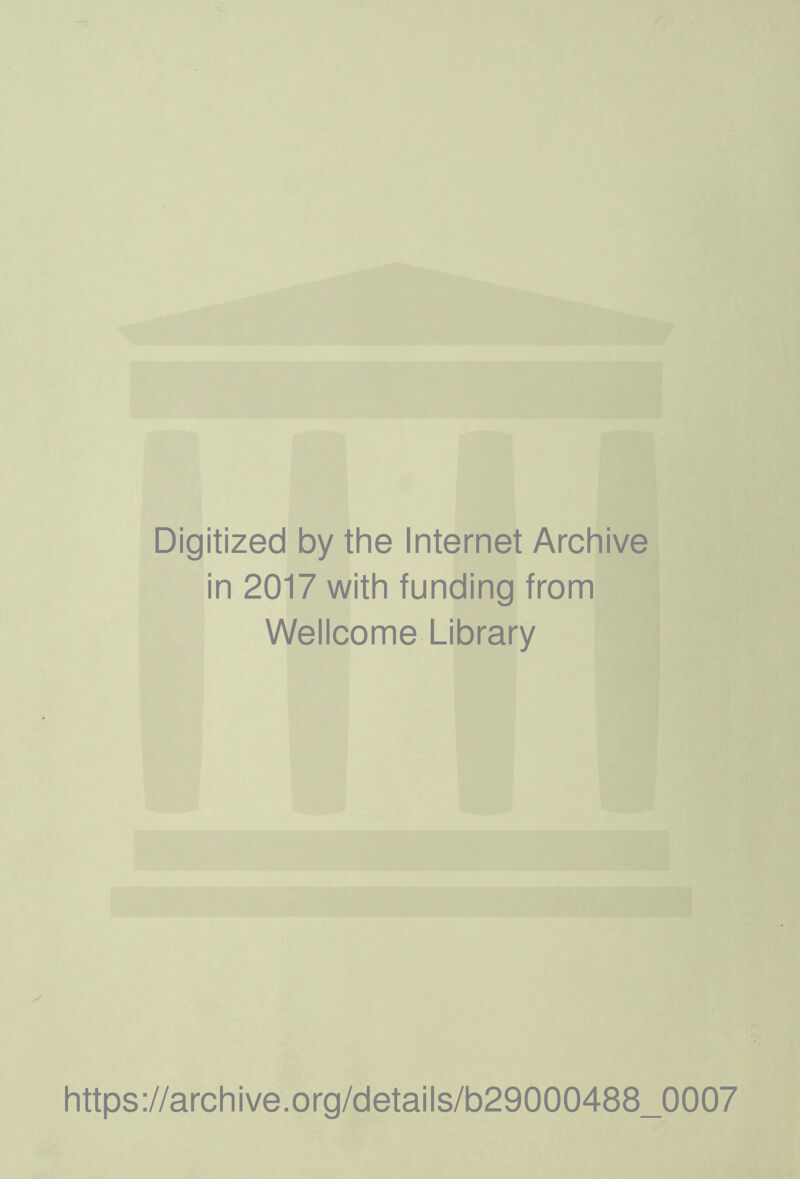 Digitized by the Internet Archive in 2017 with funding from Wellcome Library https://archive.Org/details/b29000488_0007