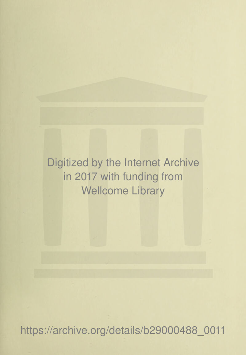 Digitized by the Internet Archive in 2017 with funding from Wellcome Library https://archive.Org/details/b29000488_0011