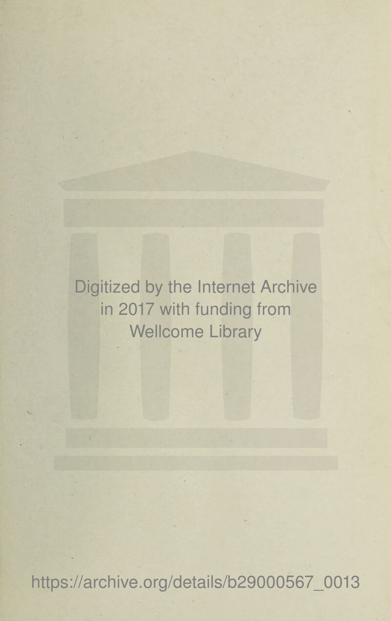 Digitized by the Internet Archive in 2017 with funding from Wellcome Library https://archive.Org/details/b29000567_0013