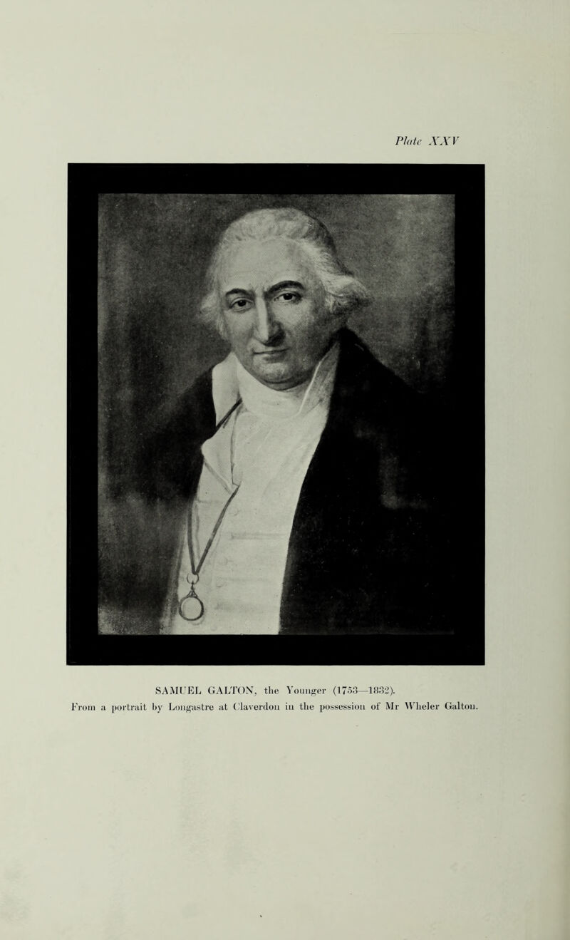 SAMUEL GALTON, the Younger (17-53—1832). From a portrait by Longastre at ( laverdou in tlie possession of Mr Wlieler Galton.