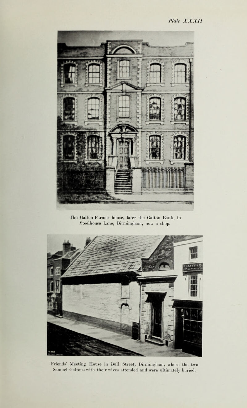 The Galton-Farmer house, later the Galton Bank, in Steelhou.se Lane, Birmingham, now a shop. Friends’ Meeting House in Bull Street, Birmingham, where the two Samuel Galtons with their wives attended and were ultimately buried.