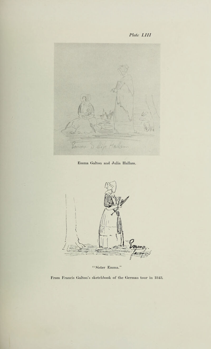 l Emma Galton and Julia Hallam. “ Sister Emma.” From Francis Galton’s sketchbook of the German tour in 1843.
