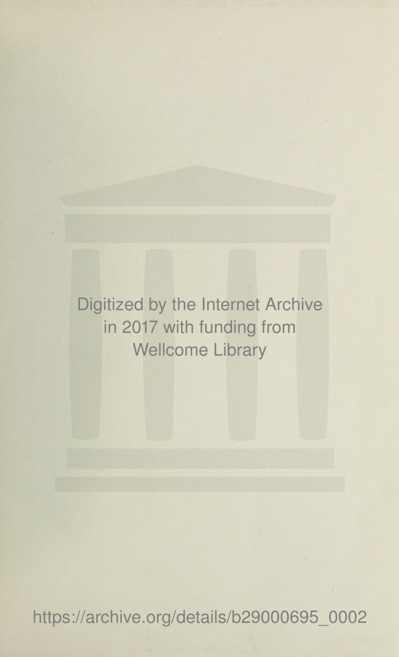 Digitized by the Internet Archive in 2017 with funding from Wellcome Library https://archive.org/details/b29000695_0002