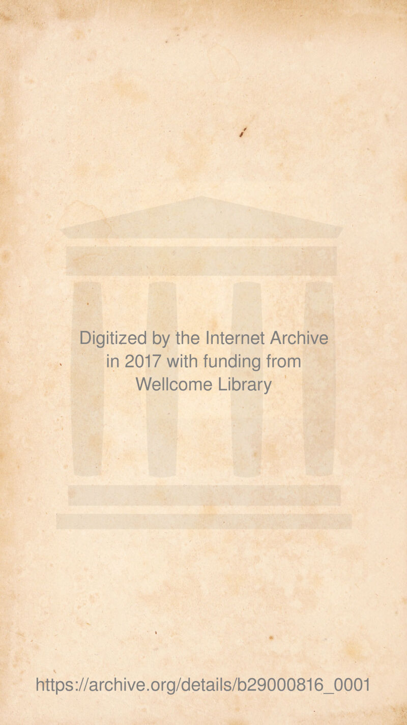 / I / Digitized by the Internet Archive in 2017 with funding from Wellcome Library https://archive.Org/details/b29000816_0001