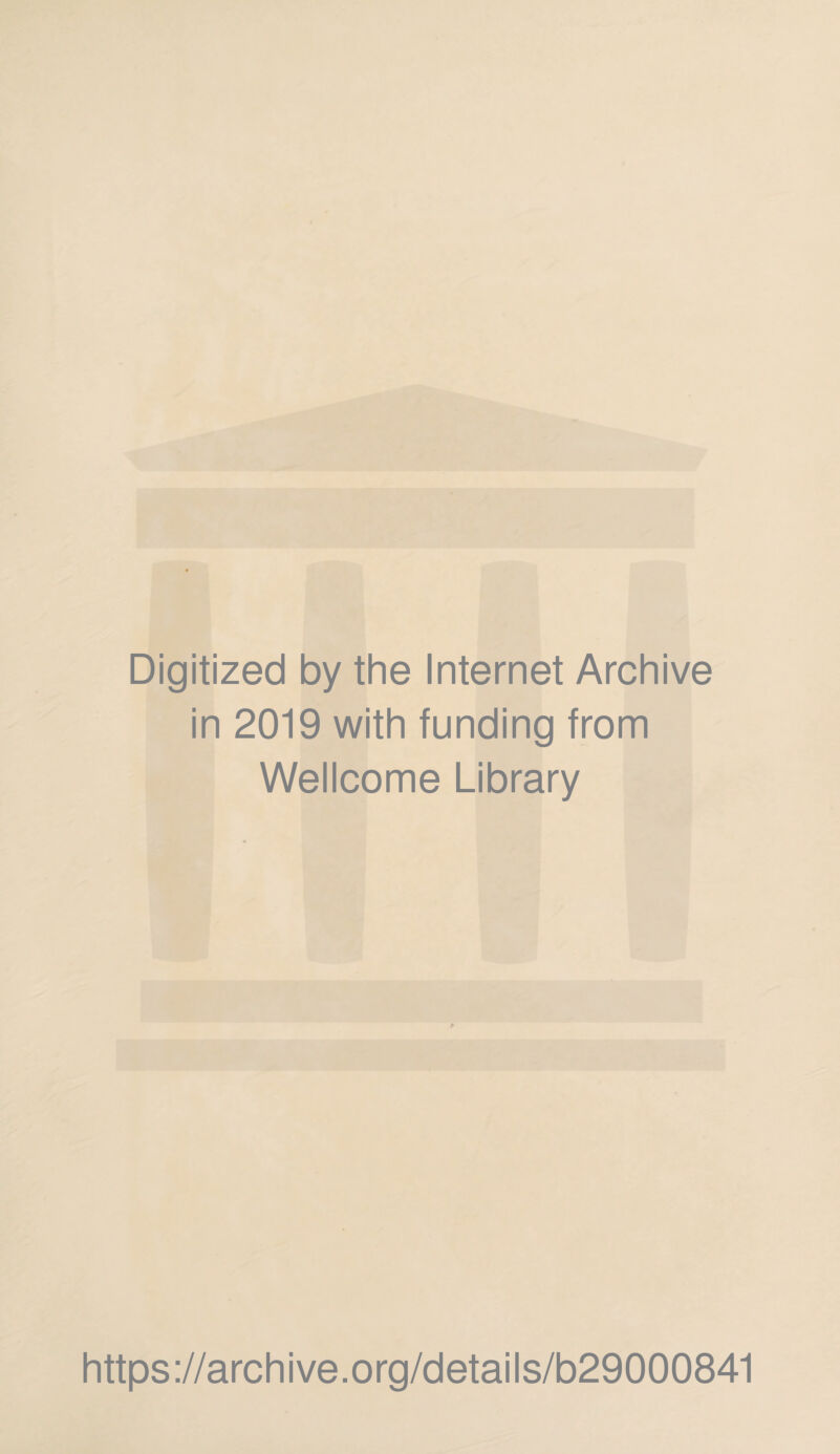 Digitized by the Internet Archive in 2019 with funding from Wellcome Library https://archive.org/details/b29000841