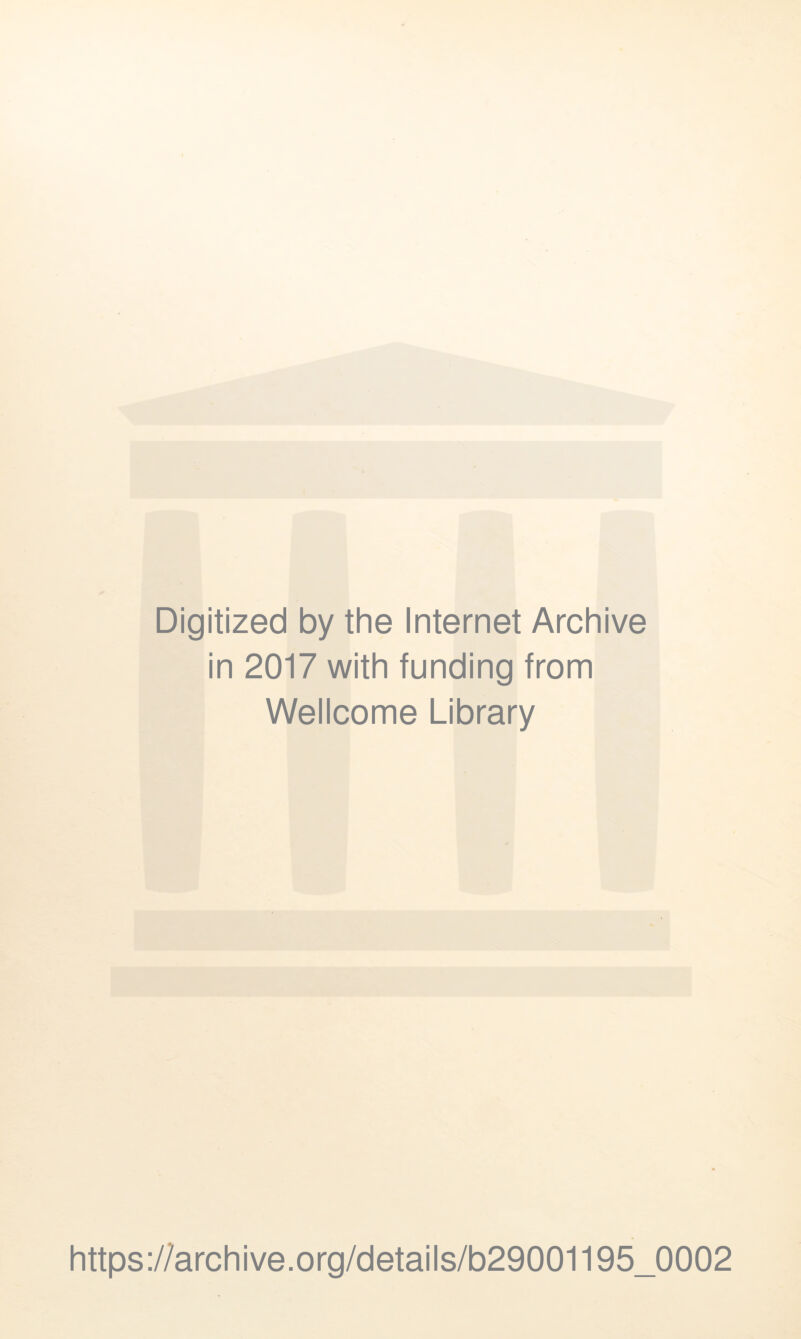 Digitized by the Internet Archive in 2017 with funding from Wellcome Library https://archive.org/details/b29001195_0002