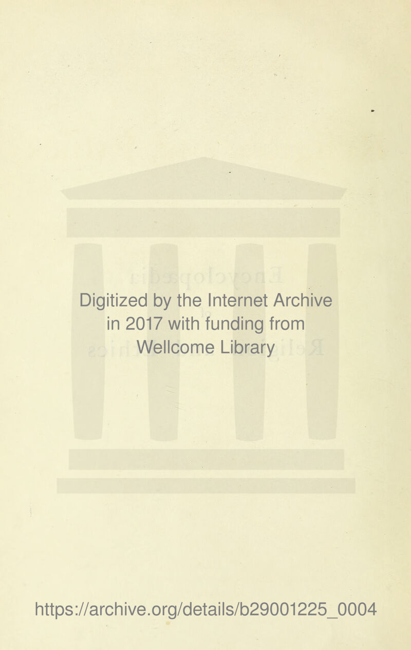 Digitized by the Internet Archive in 2017 with funding from Wellcome Library https://archive.Org/details/b29001225_0004