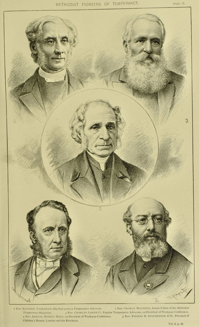 METHODIST PIONEERS OF TEMPERANCE. ?\r\\<: 15. I Rev. Rilhaku '1 AiikAll.v.M, Iifiy-fuiir yc.irb a'I'cinifcritncc Ativ'ic.ilc. l- Rev. < .i;< lUi.i:. M.M'Nl>i;k, Senior I 'litor of the Tempfrauit Max^azim. 3 Rev. ClIAKI.r.^ <iARKHT r. Popular Tcujperancc .Vilvot ate, cx*Presi(lcnt of Wesleyan Confcreiiee. 4 Rev. SA.MI'T I. ROMII.V 11 Al.f., ex-Presideiit of Wcbleyan Cunfcrciice. 5 Rev. TlluMAh IJ. STliPllliNSON, IhU.. Prineipal of CliilUrcn’s Homes, Luiulun and the I’ruvinces. Vol. ii. p. 66