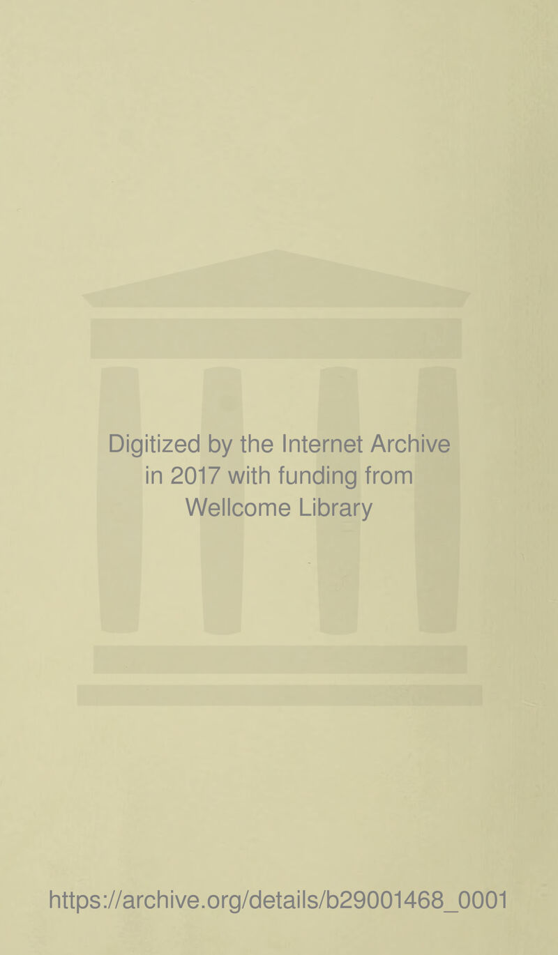 Digitized by the Internet Archive in 2017 with funding from Wellcome Library https;//archive.org/details/b29001468_0001