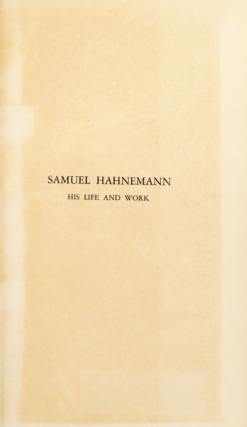 SAMUEL HAHNEMANN HIS LIFE AND WORK