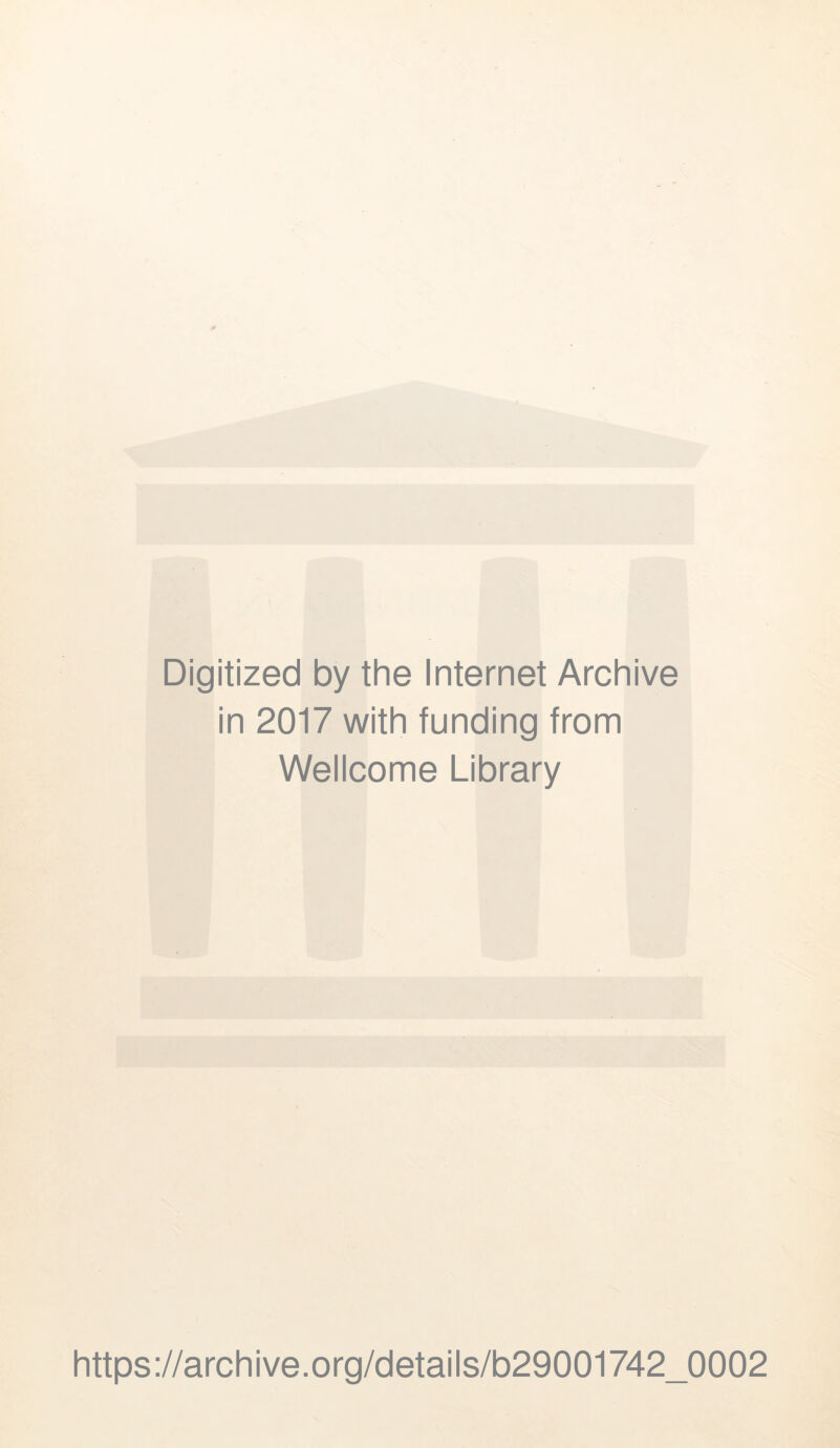 Digitized by the Internet Archive in 2017 with funding from Wellcome Library https://archive.org/details/b29001742_0002