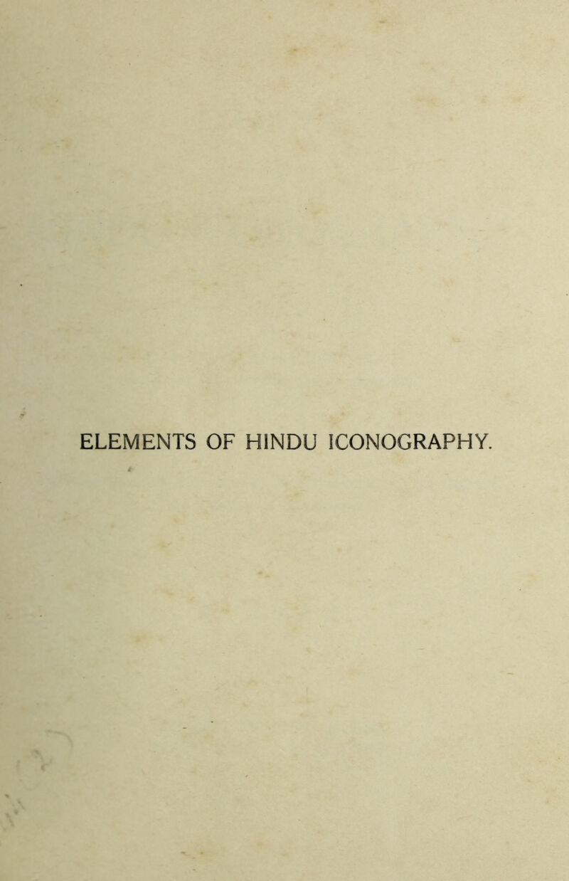ELEMENTS OF HINDU ICONOGRAPHY.