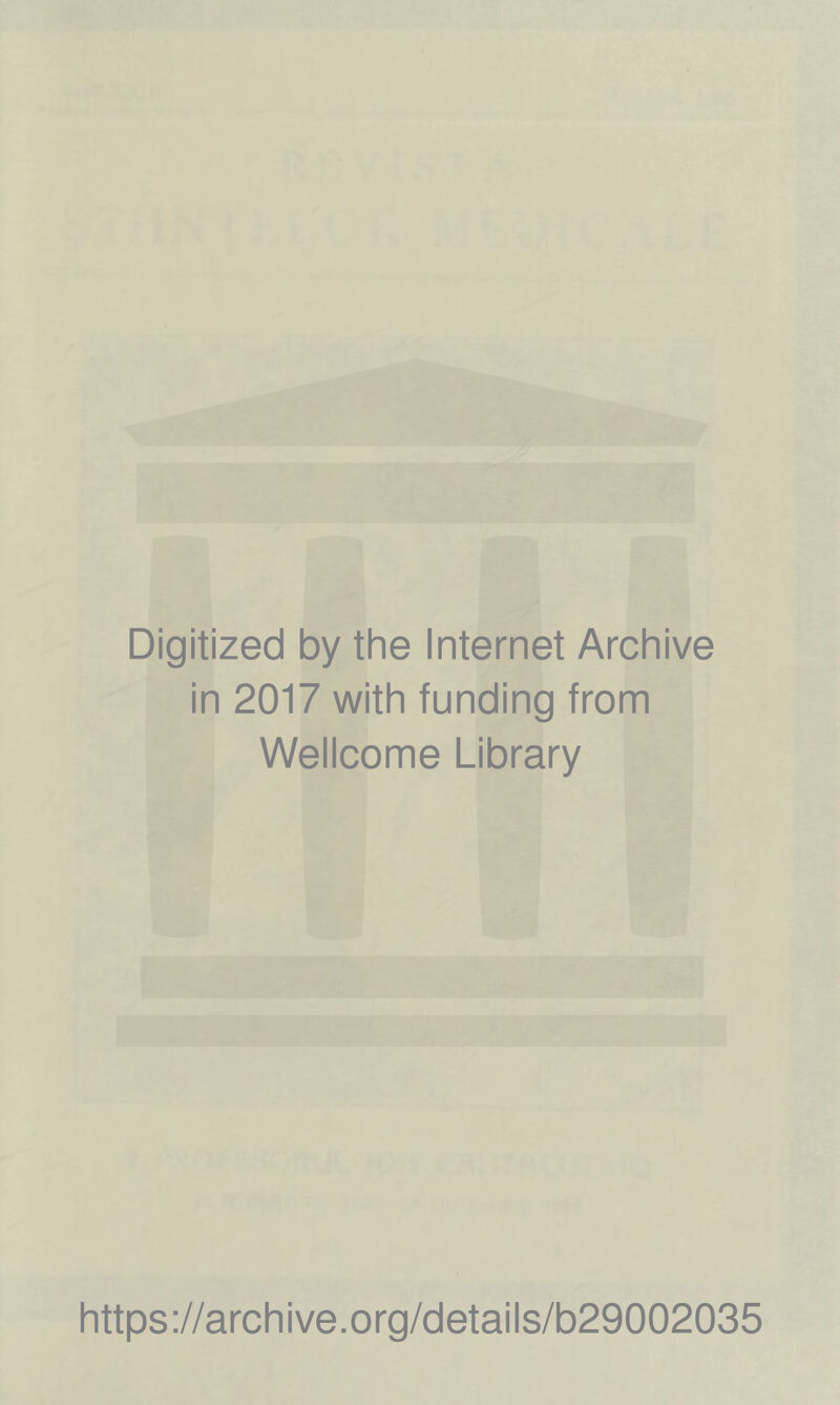 Digitized by the Internet Archive in 2017 with funding from Wellcome Library https://archive.org/details/b29002035