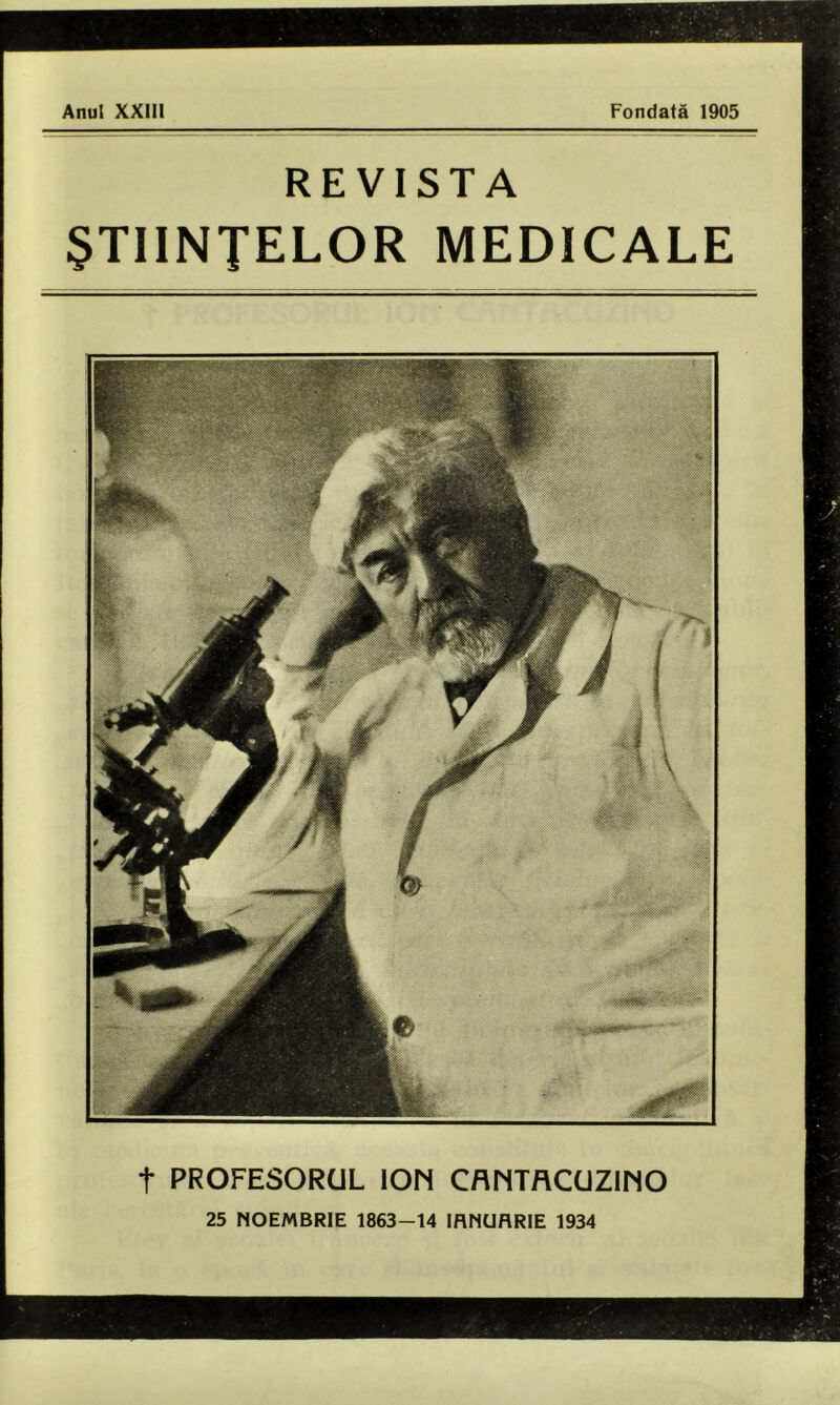 Anul XXIII Fondată 1905 REVISTA ŞTIINŢELOR MEDICALE t PROFESORUL ION CflNTflCUZINO 25 NOEMBRIE 1863-14 IANUARIE 1934