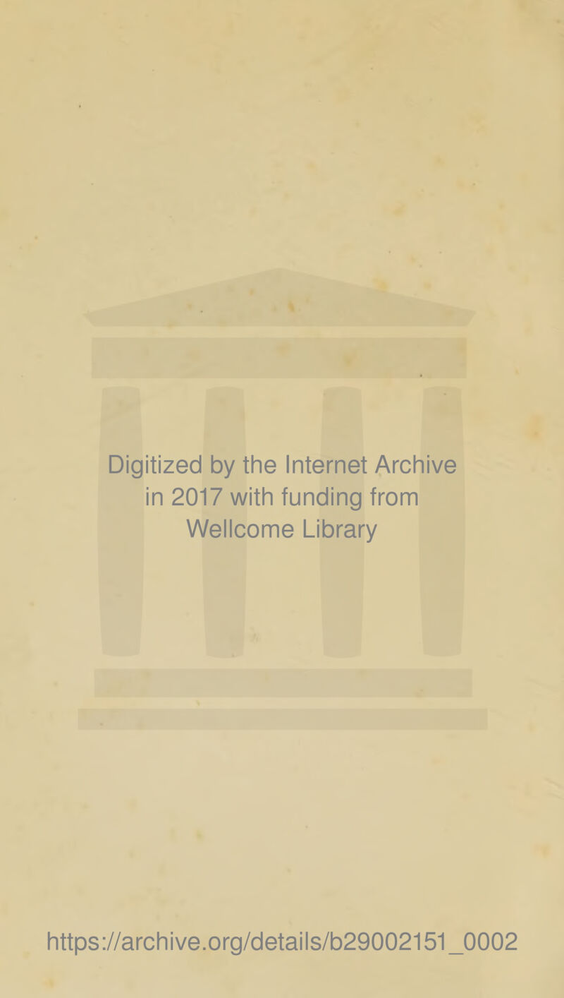 Digitized by the Internet Archive in 2017 with funding from Wellcome Library https://archive.org/details/b29002151_0002