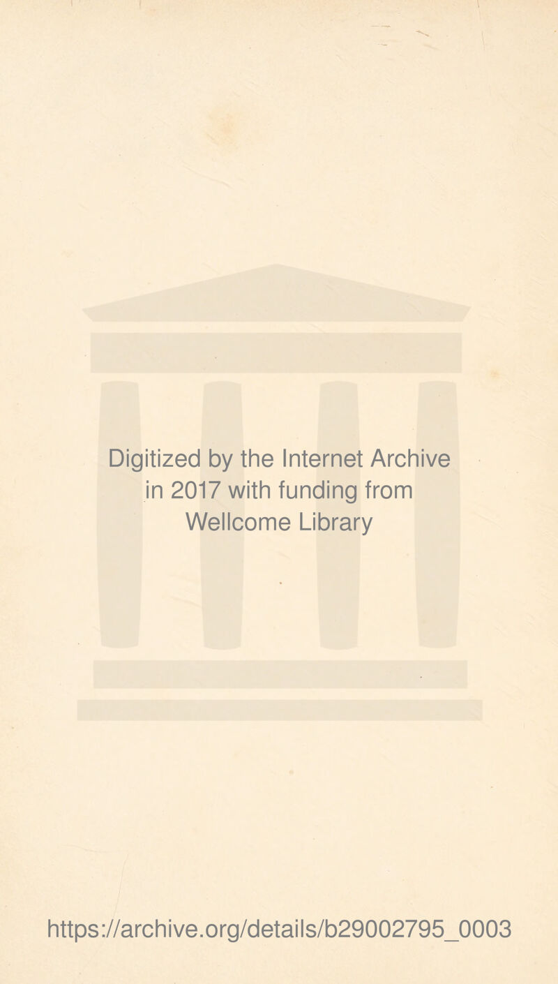 Digitized by the Internet Archive in 2017 with funding from Wellcome Library https://archive.org/details/b29002795_0003