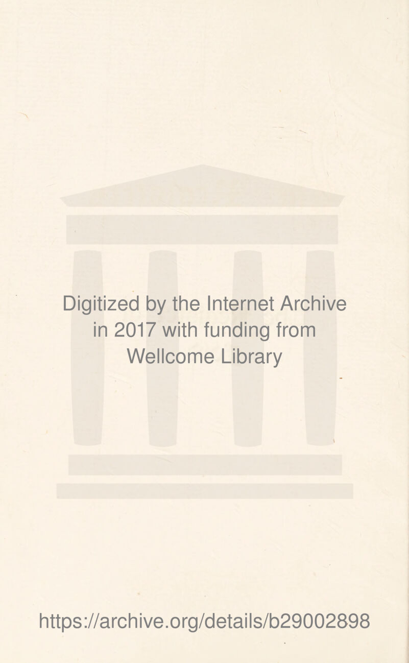 \ Digitized by the Internet Archive in 2017 with funding from Wellcome Library https://archive.org/details/b29002898