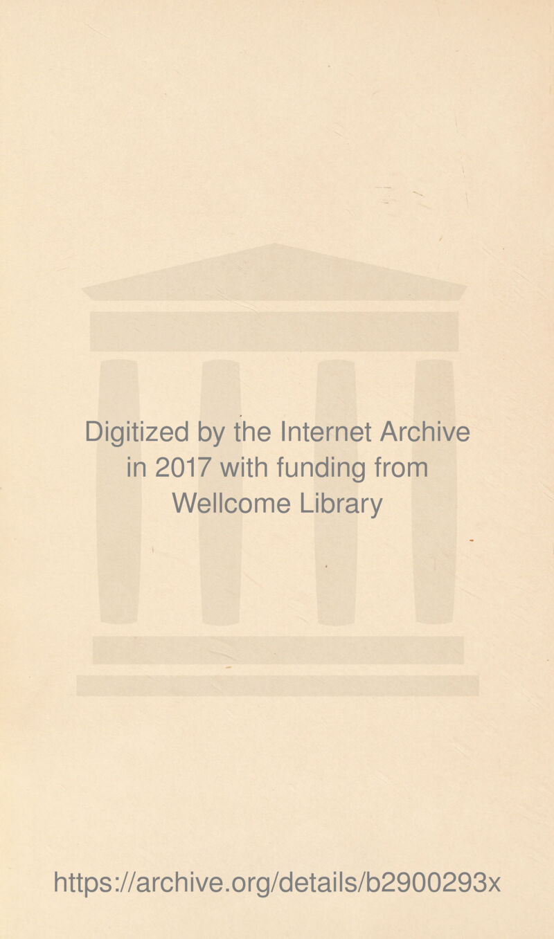 Digitized by the Internet Archive in 2017 with funding from Wellcome Library https://archive.org/details/b2900293x