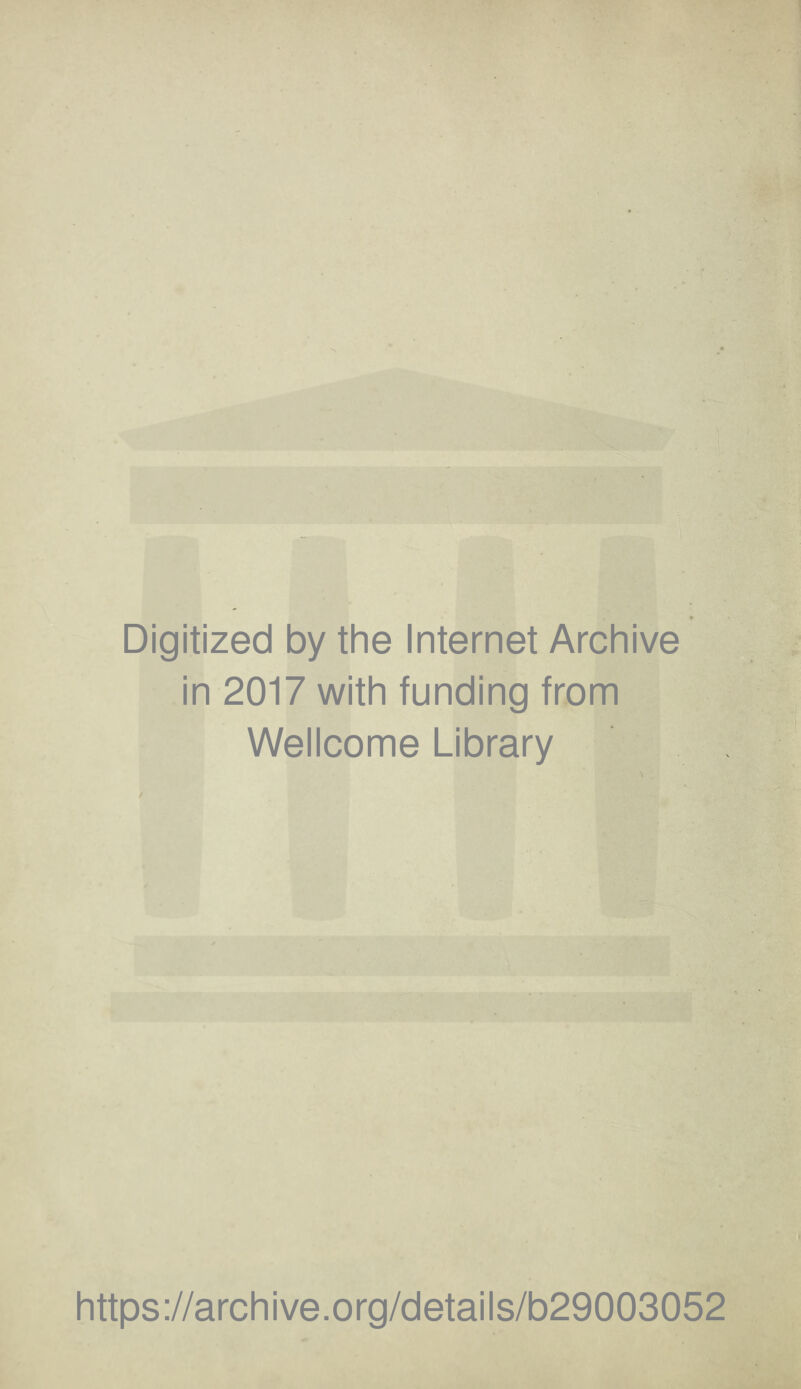 9 Digitized by the Internet Archive in 2017 with funding from Wellcome Library https://archive.org/details/b29003052