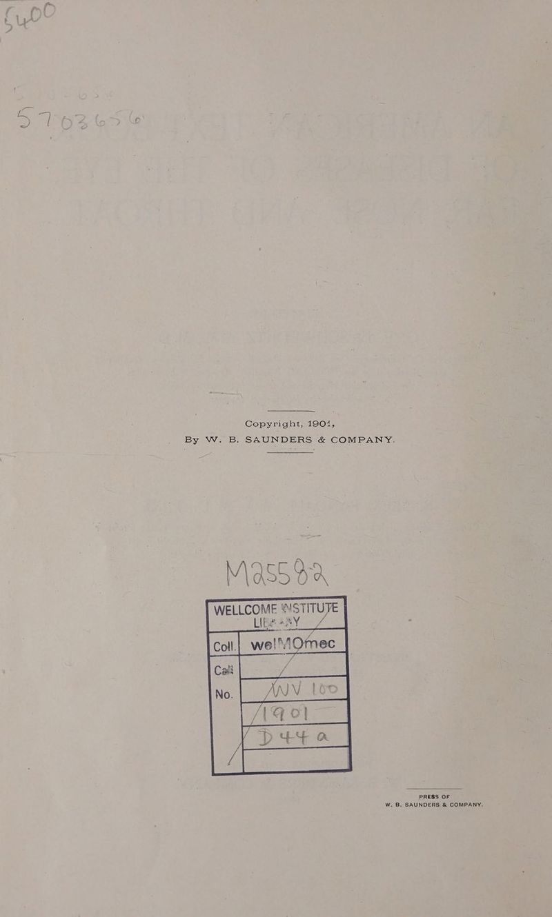 t)> fe Copyright, 1901, WELLCOME @/S LEARY welOmec Ve TITUTE | PRESS OF W. B. SAUNDERS & COMPANY.