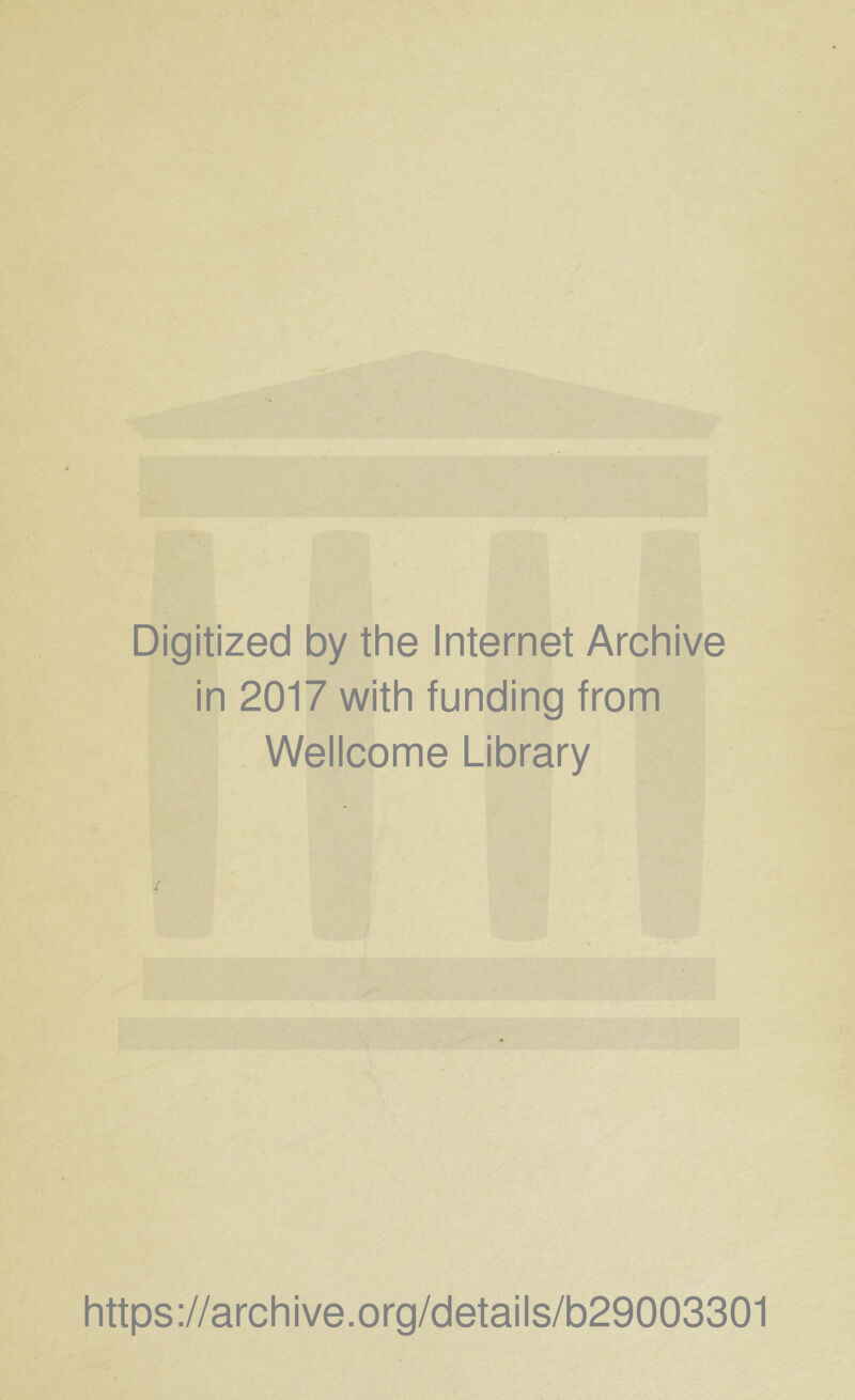 Digitized by the Internet Archive in 2017 with funding from Wellcome Library https://archive.org/details/b29003301