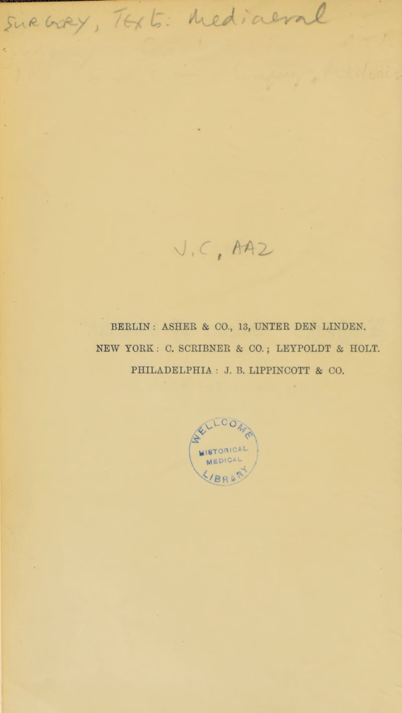 \JX , BERLIN : ASHER & CO., 13, UNTER DEN LINDEN. NEW YORK : C. SCRIBNER & CO.; LEYPOLDT & HOLT. PHILADELPHIA ; J. B. LIPPINCOTT & CO.