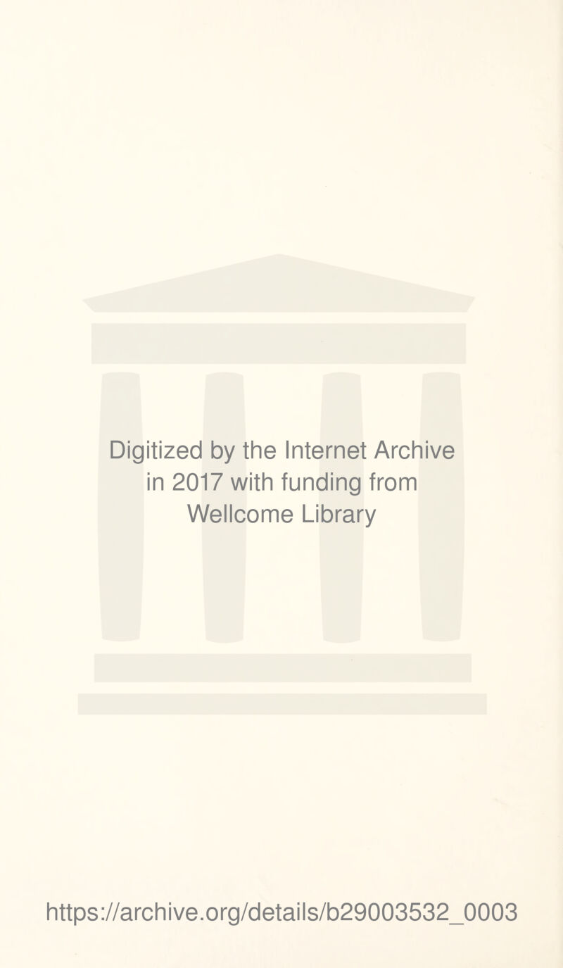 Digitized by the Internet Archive in 2017 with funding from Wellcome Library https://archive.Org/details/b29003532_0003