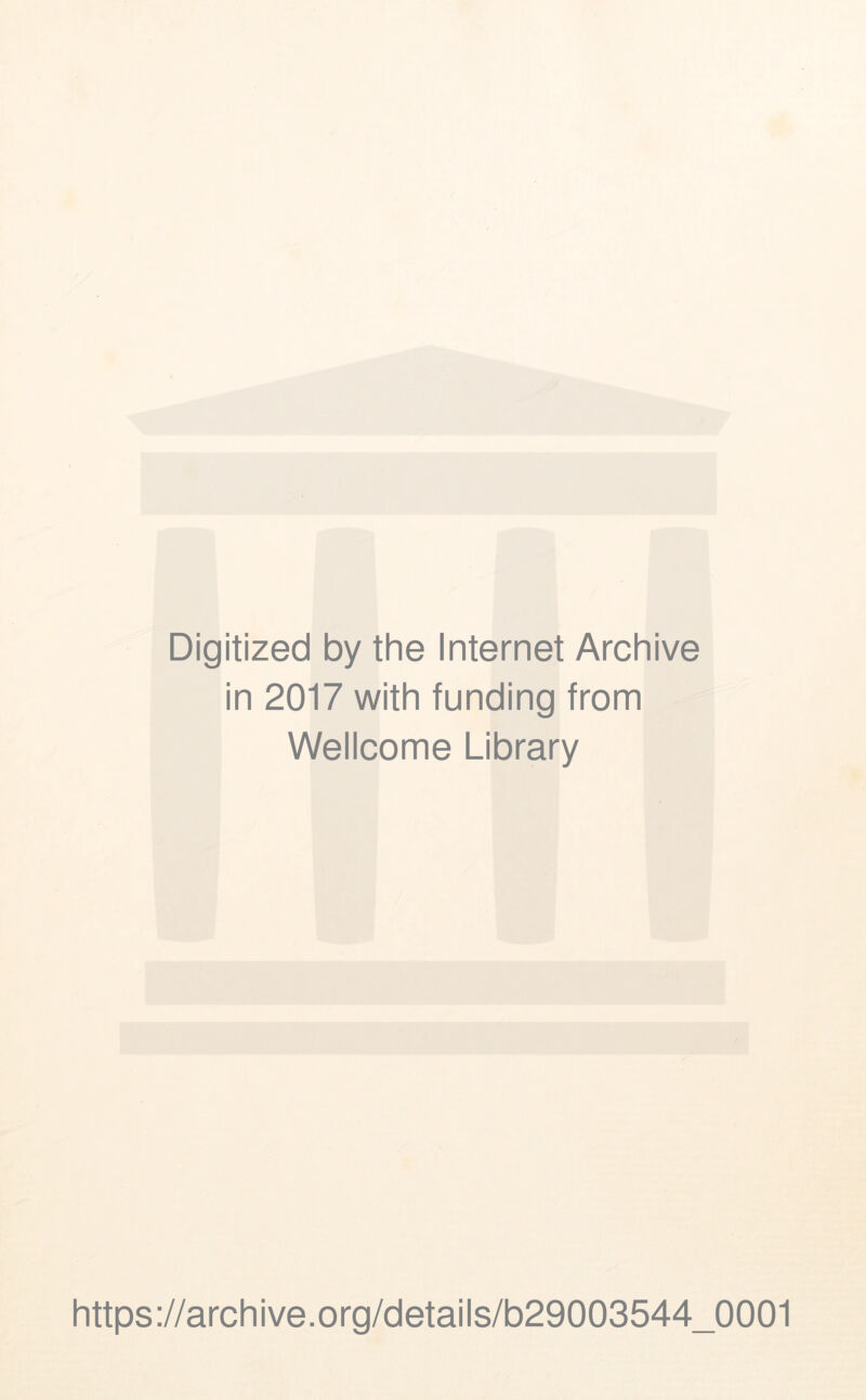 Digitized by the Internet Archive in 2017 with funding from Wellcome Library https://archive.org/details/b29003544_0001