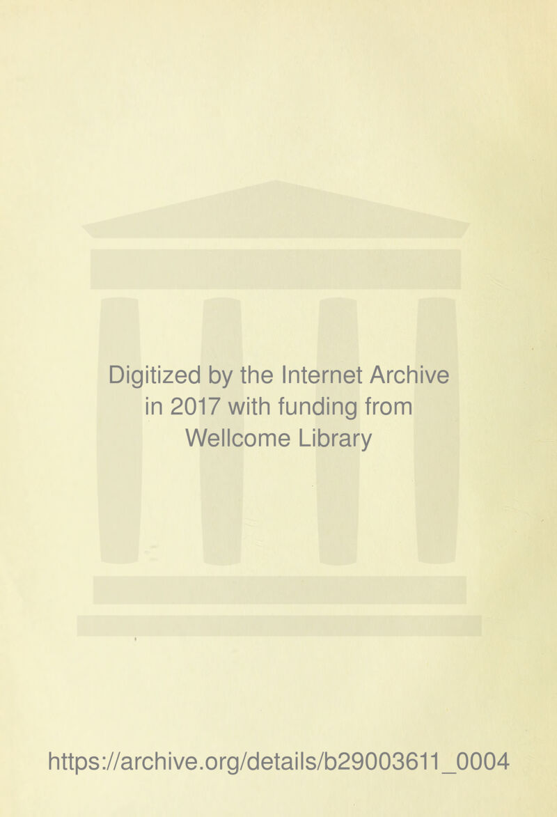 Digitized by the Internet Archive in 2017 with funding from Wellcome Library https://archive.org/details/b29003611_0004