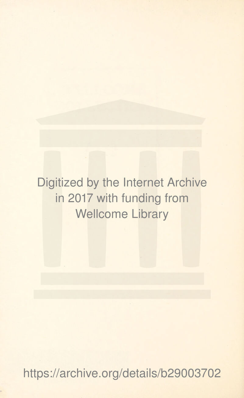 Digitized by the Internet Archive in 2017 with funding from Wellcome Library https://archive.org/details/b29003702