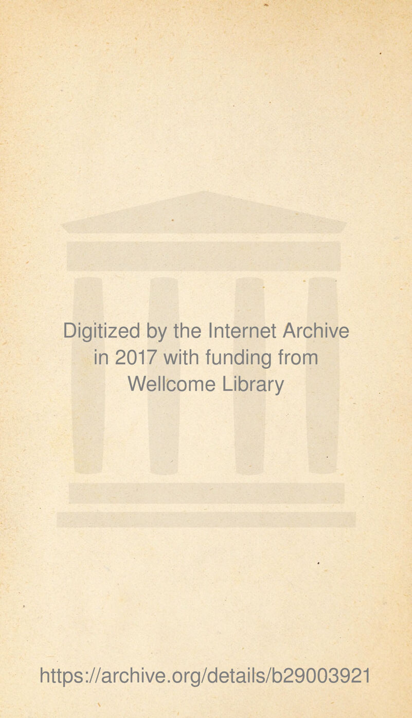 Digitized by the Internet Archive in 2017 with funding from WeUcome Library https://archive.org/details/b29003921