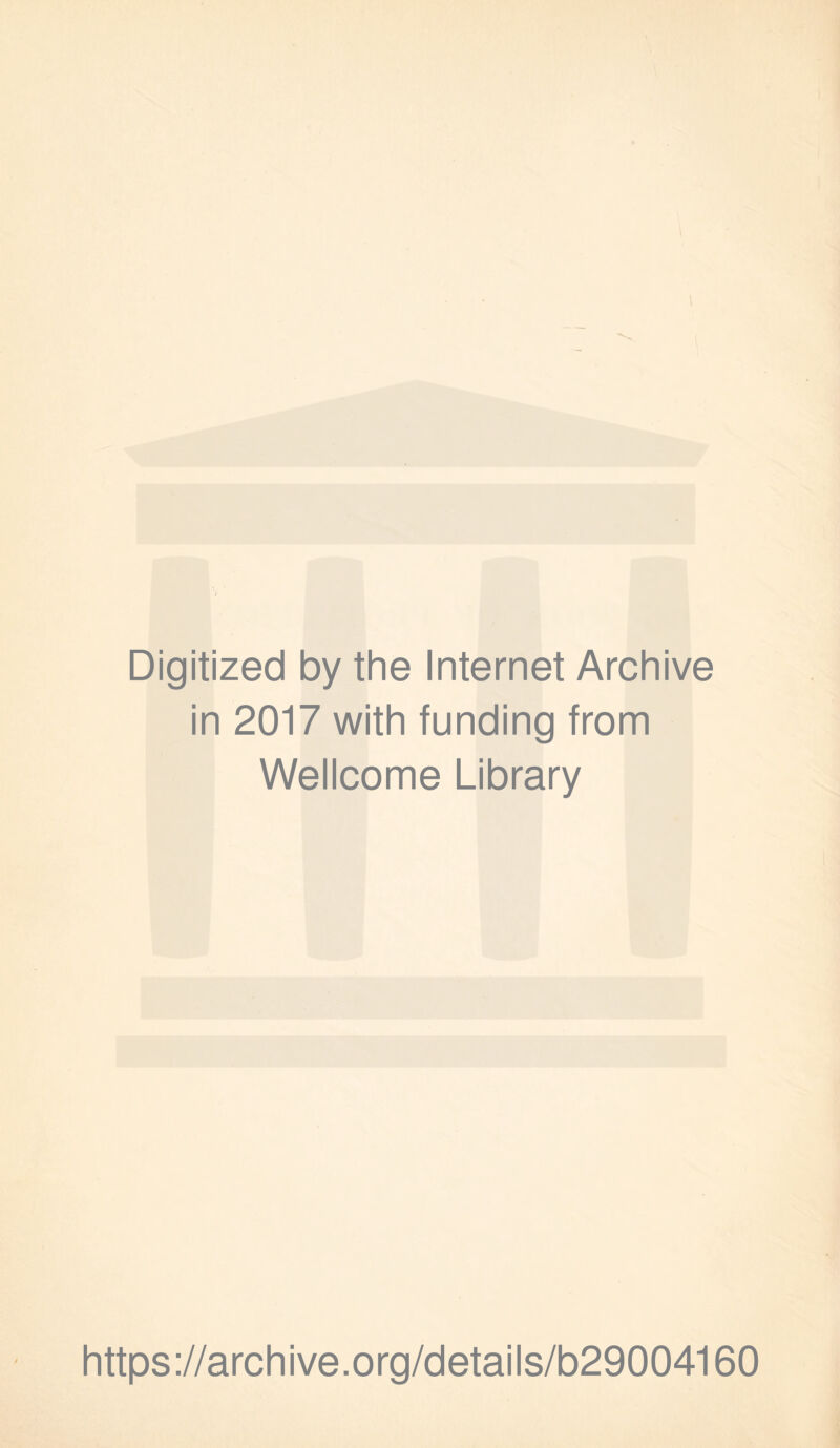 Digitized by the Internet Archive in 2017 with funding from Wellcome Library https://archive.org/details/b29004160