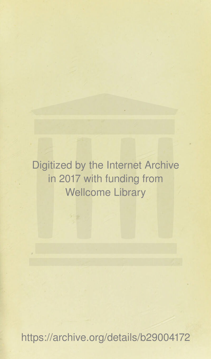 Digitized by the Internet Archive in 2017 with funding from Wellcome Library https://archive.org/details/b29004172